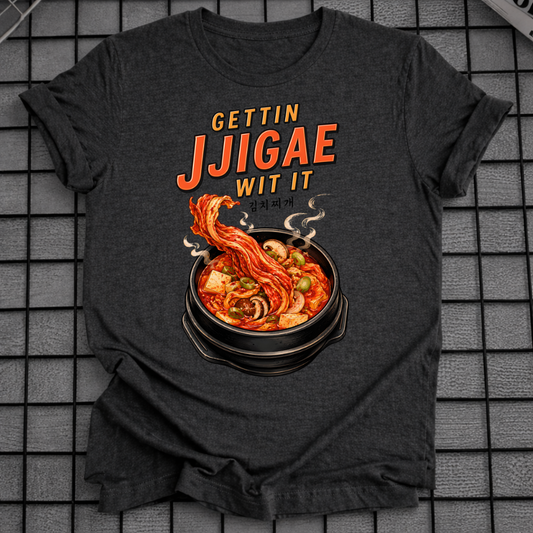 GETTIN JJIGAE WIT IT T-SHIRT
