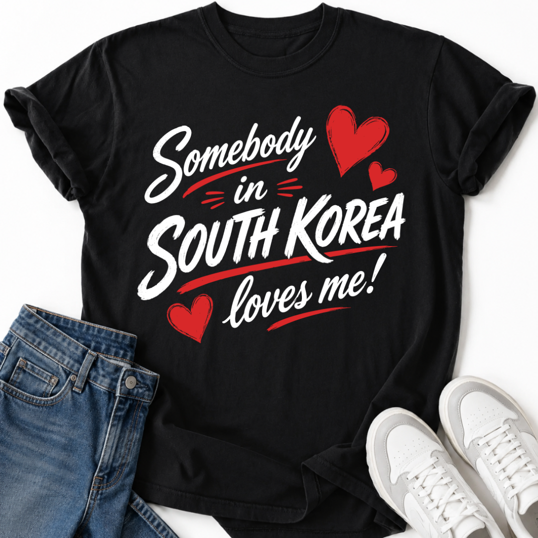 SOMEBODY IN SOUTH KOREA LOVES ME T-SHIRT