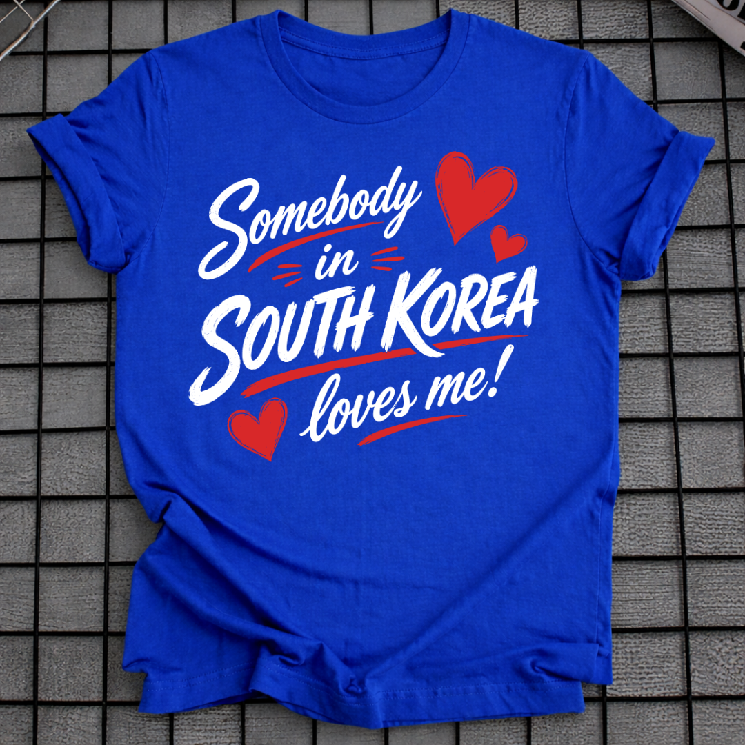 SOMEBODY IN SOUTH KOREA LOVES ME T-SHIRT