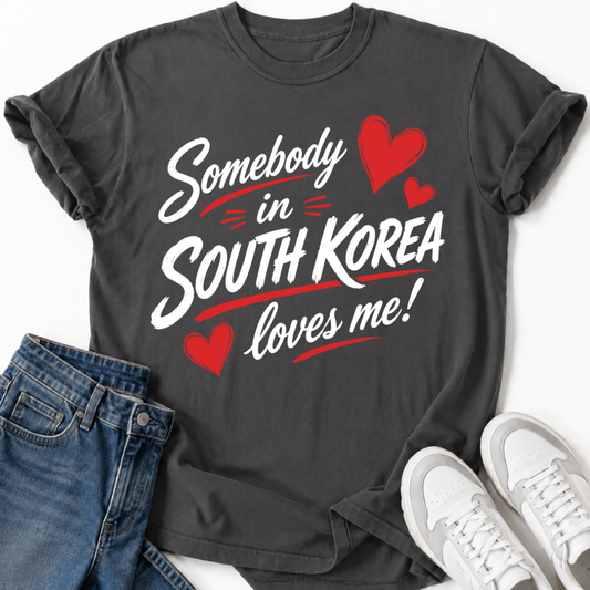 SOMEBODY IN SOUTH KOREA LOVES ME T-SHIRT