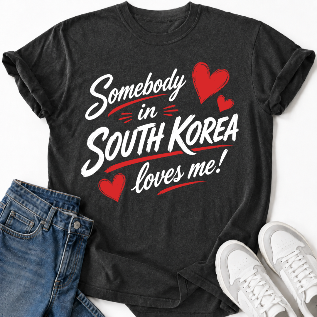 SOMEBODY IN SOUTH KOREA LOVES ME T-SHIRT