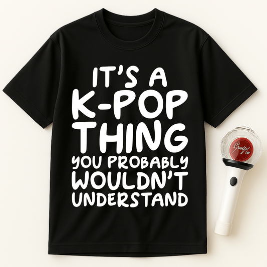 IT’S A K-POP THING YOU PROBABLY WOULDN’T UNDERSTAND UNISEX T-SHIRT