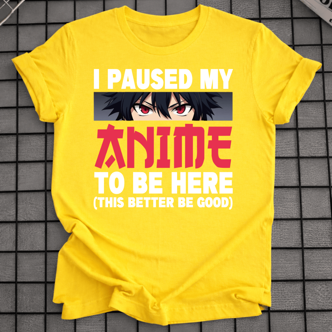 ICH HABE MEIN ANIME FÜR DIESES T-SHIRT PAUSIERT