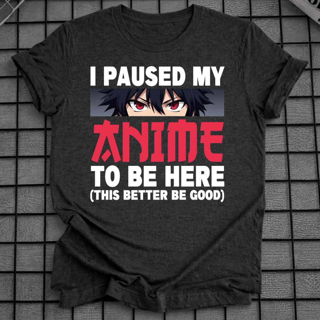 ICH HABE MEIN ANIME FÜR DIESES T-SHIRT PAUSIERT