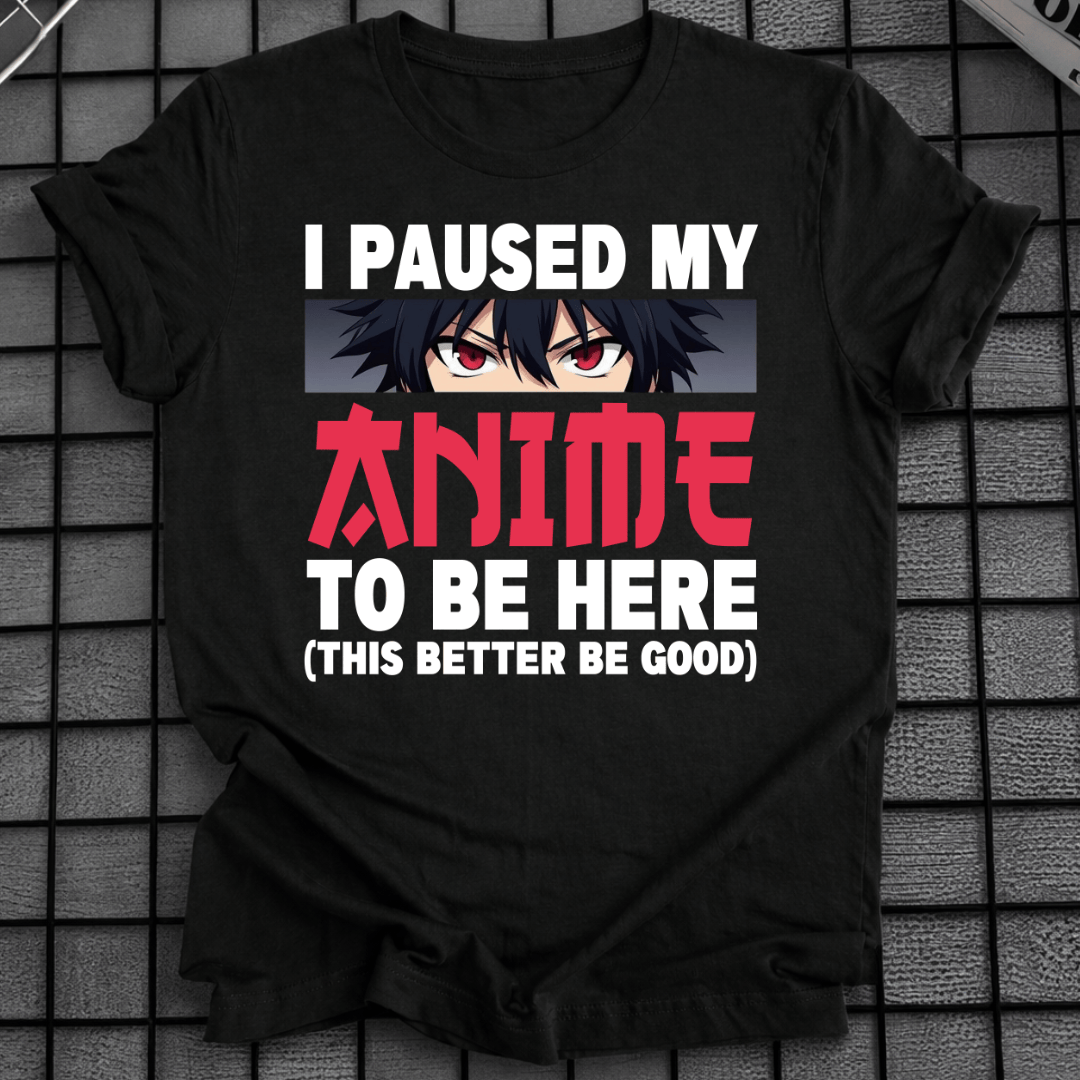 ICH HABE MEIN ANIME FÜR DIESES T-SHIRT PAUSIERT