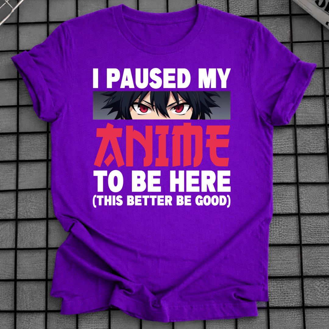 ICH HABE MEIN ANIME FÜR DIESES T-SHIRT PAUSIERT