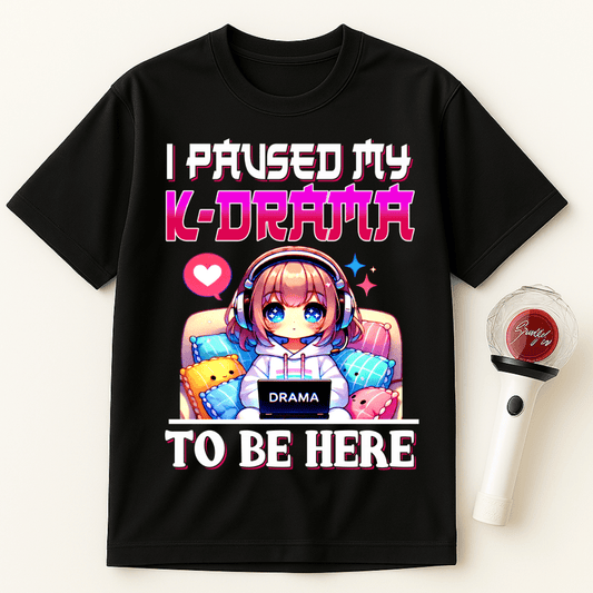 I PAUSED MY K-DRAMA TO BE HERE UNISEX T-SHIRT