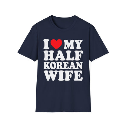 I LOVE MY HALF KOREAN WIFE T-SHIRT