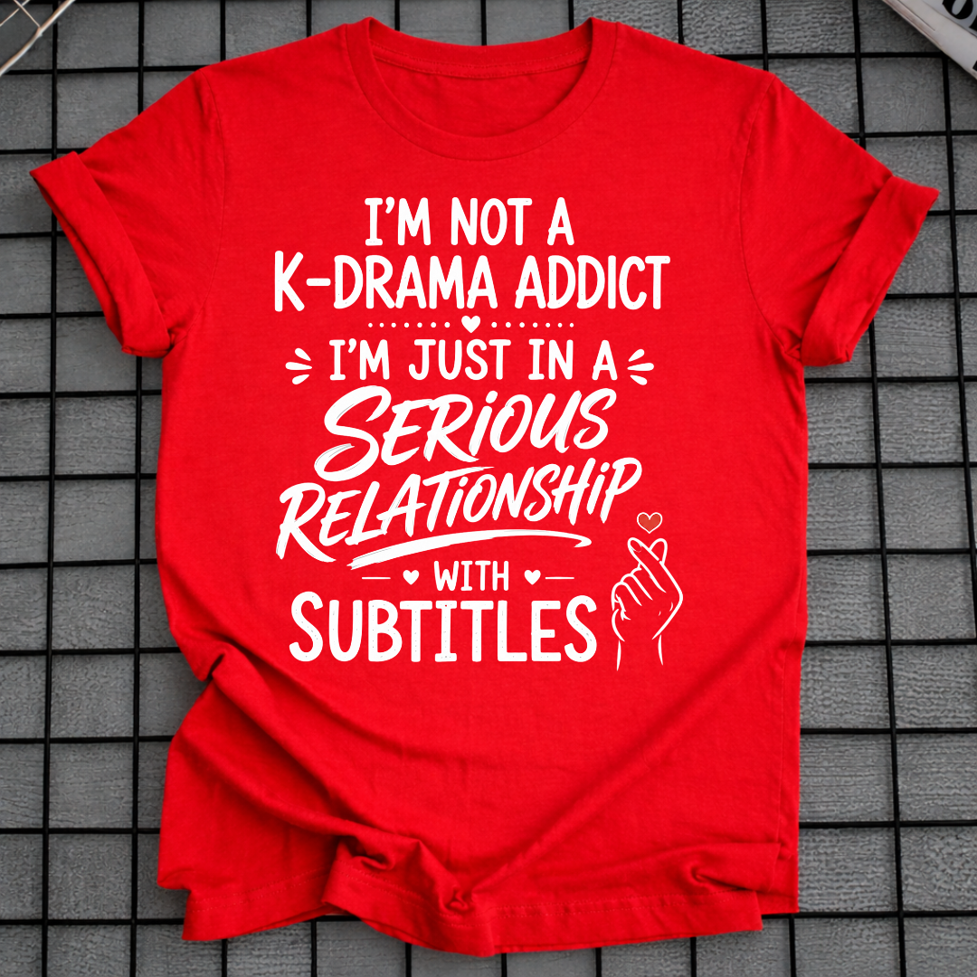 NOT A K-DRAMA ADDICT T-SHIRT