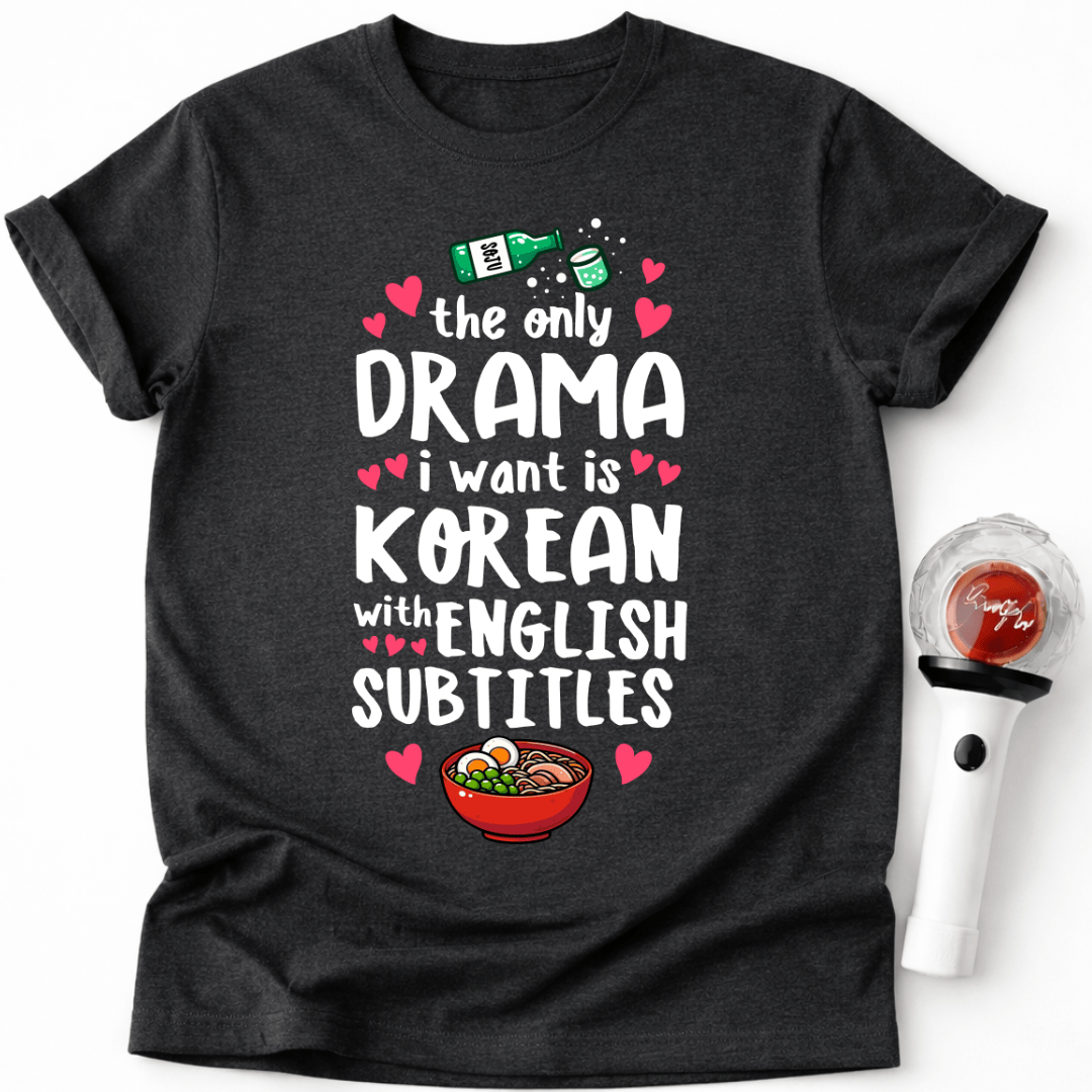 DAS EINZIGE DRAMA, DAS ICH WILL, IST KOREANISCHES T-SHIRT