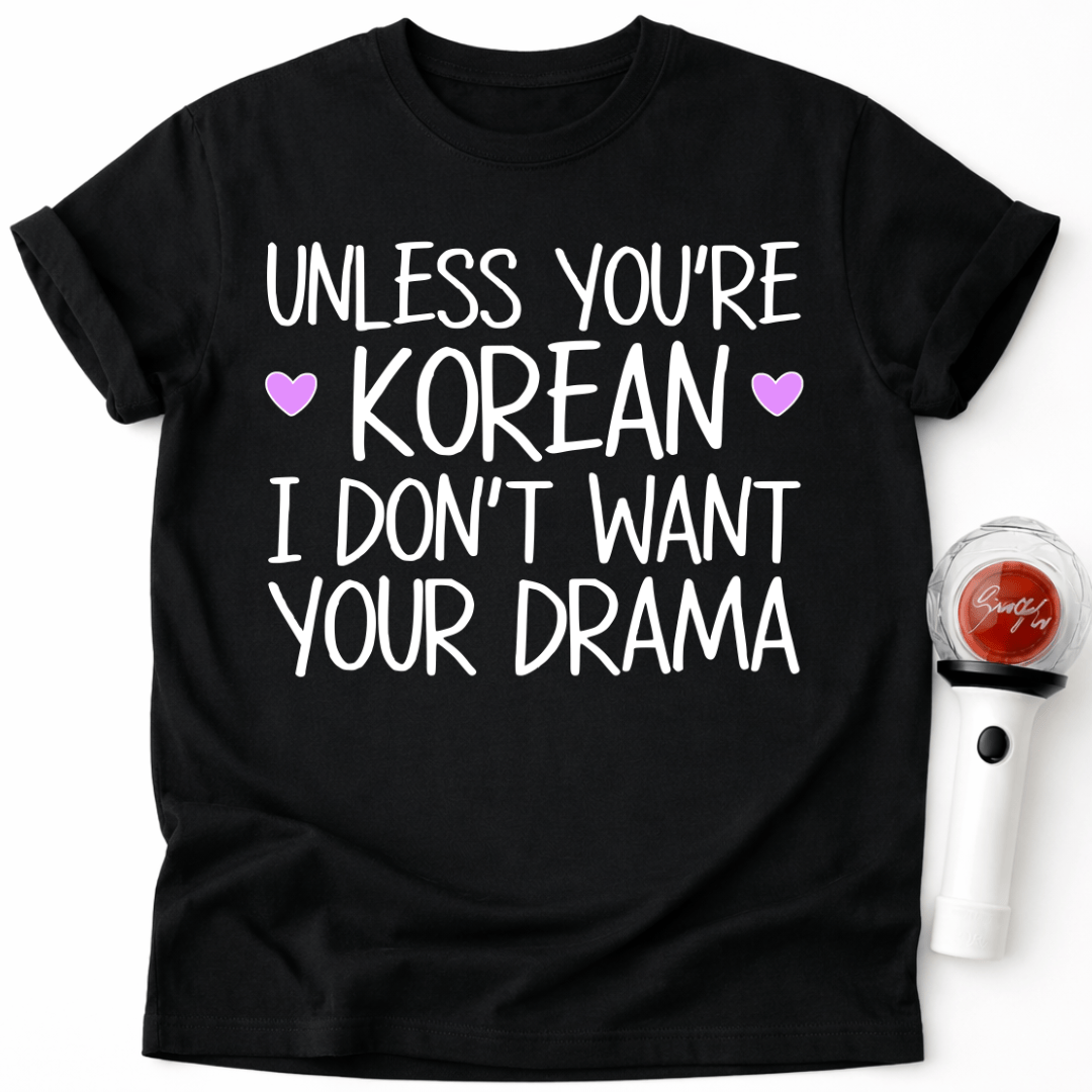 SOFERN DU KEIN KOREANER BIST, MÖCHTE ICH DEIN DRAMA-T-SHIRT NICHT