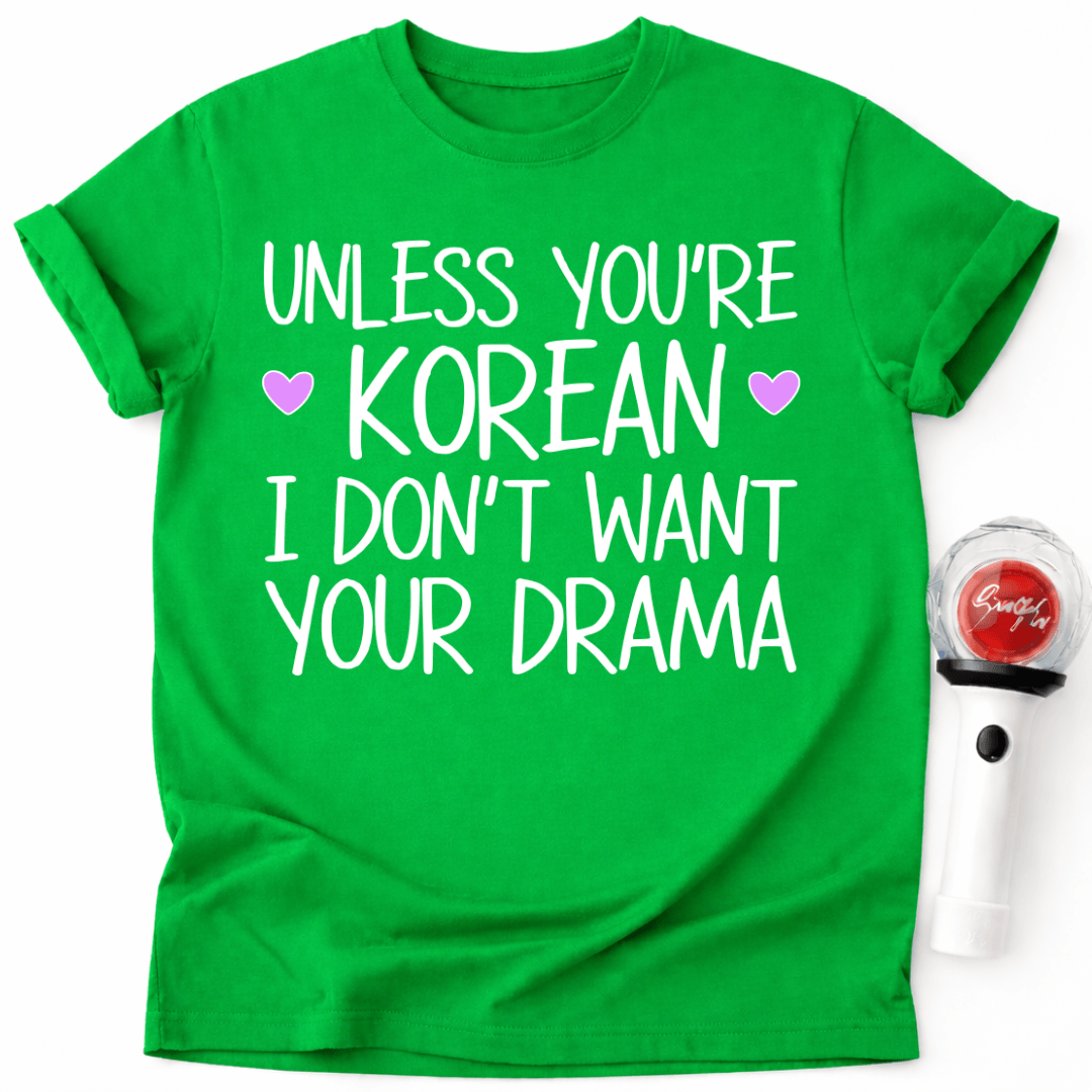 SOFERN DU KEIN KOREANER BIST, MÖCHTE ICH DEIN DRAMA-T-SHIRT NICHT