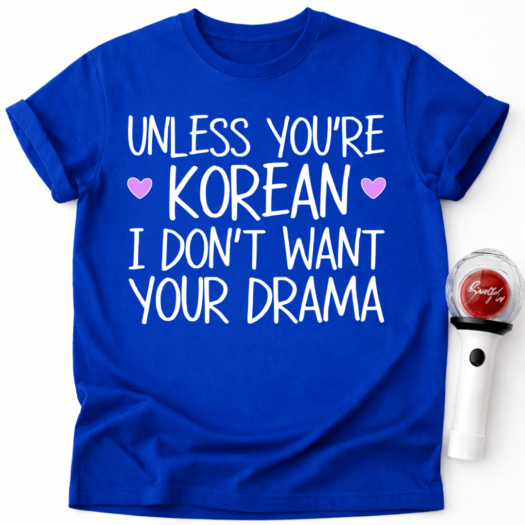 SOFERN DU KEIN KOREANER BIST, MÖCHTE ICH DEIN DRAMA-T-SHIRT NICHT