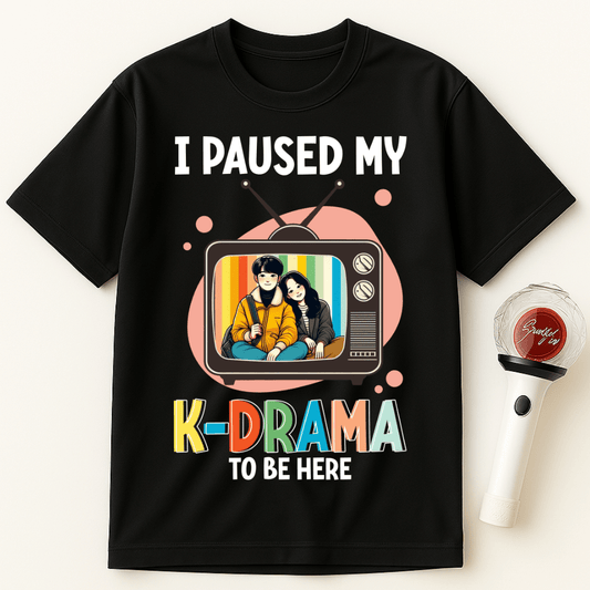 I PAUSED MY K-DRAMA TO BE HERE UNISEX T-SHIRT