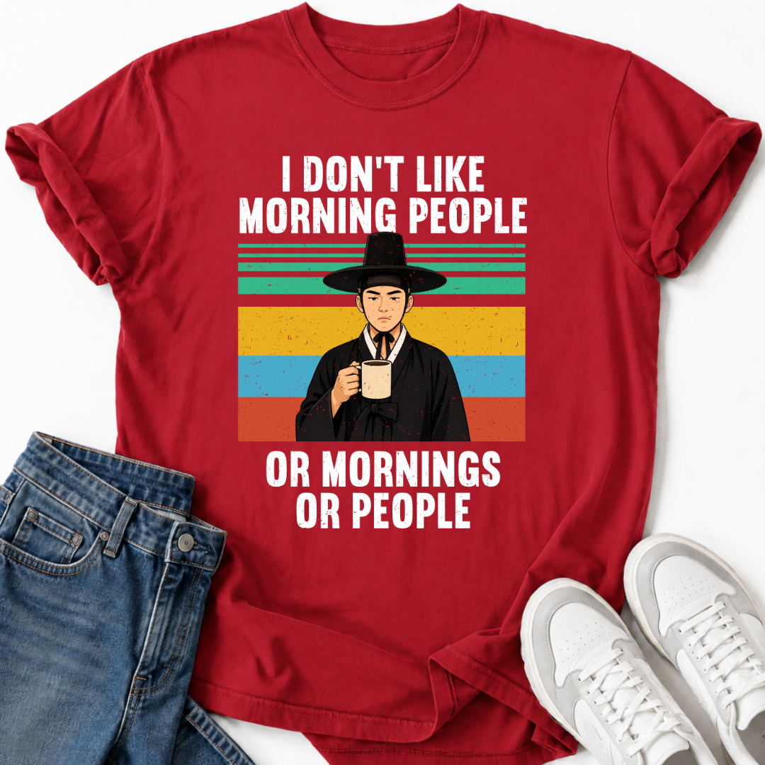 I DON'T LIKE MORNING PEOPLE OR MORNINGS OR PEOPLE T-SHIRT