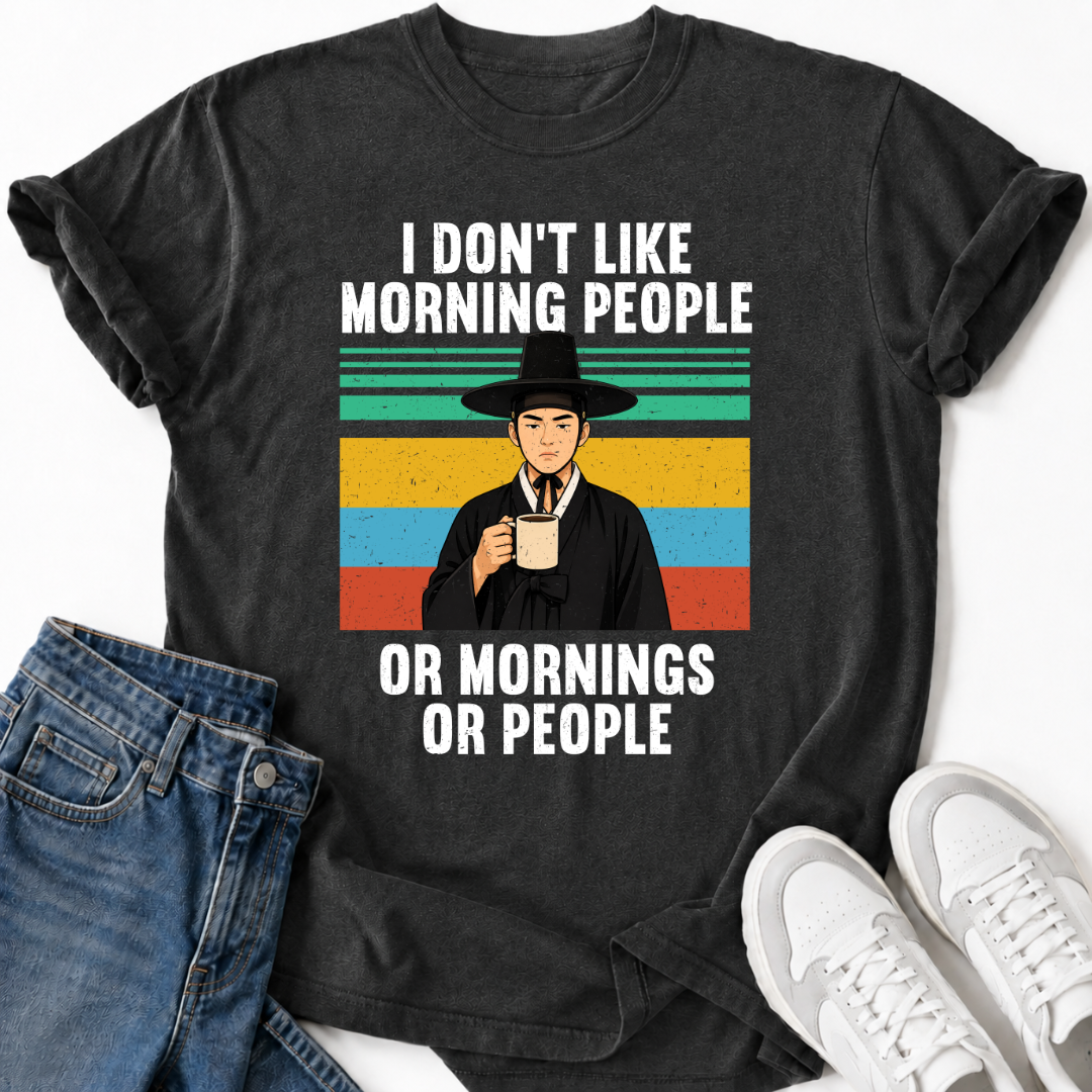 I DON'T LIKE MORNING PEOPLE OR MORNINGS OR PEOPLE T-SHIRT