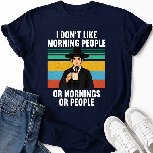 I DON'T LIKE MORNING PEOPLE OR MORNINGS OR PEOPLE T-SHIRT