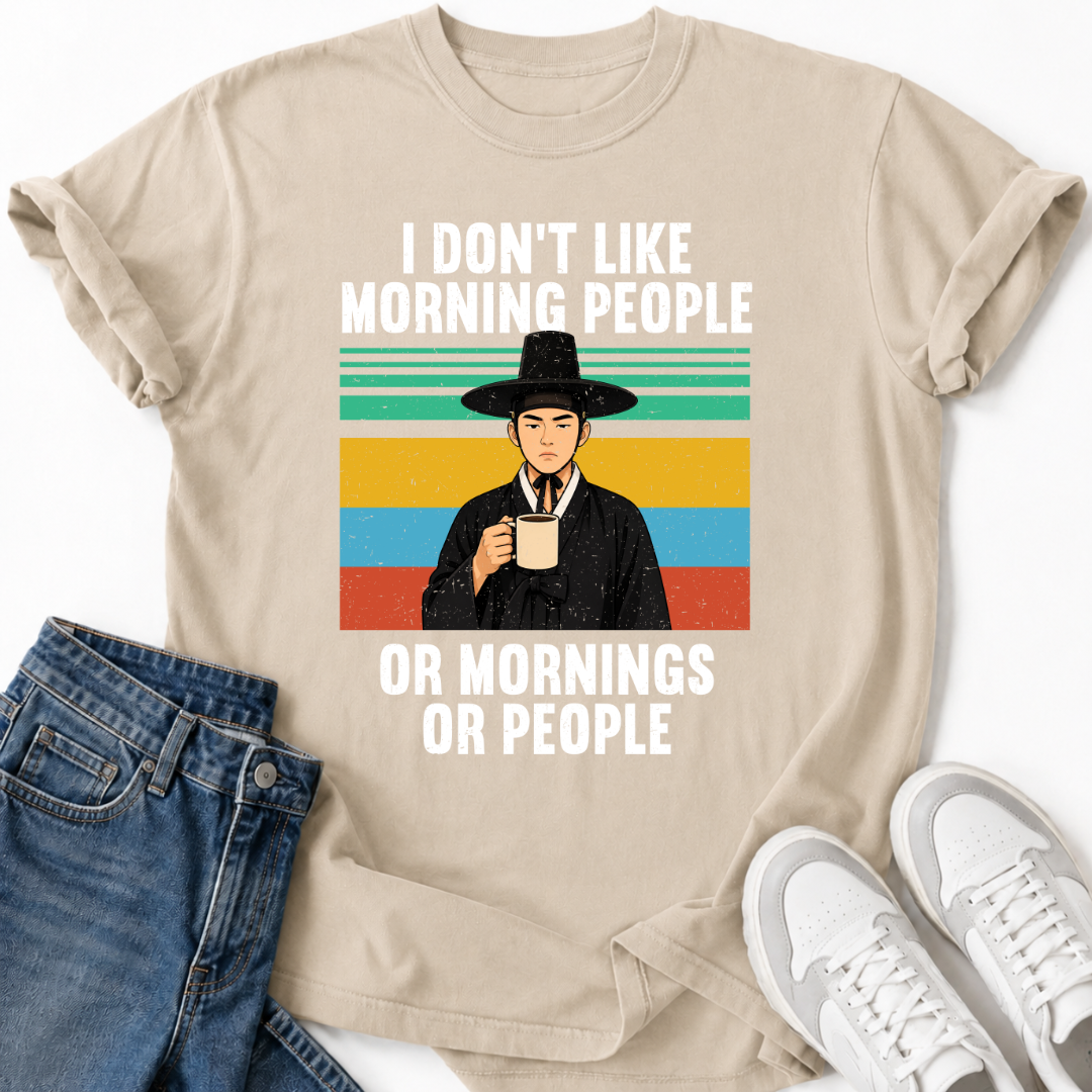 I DON'T LIKE MORNING PEOPLE OR MORNINGS OR PEOPLE T-SHIRT