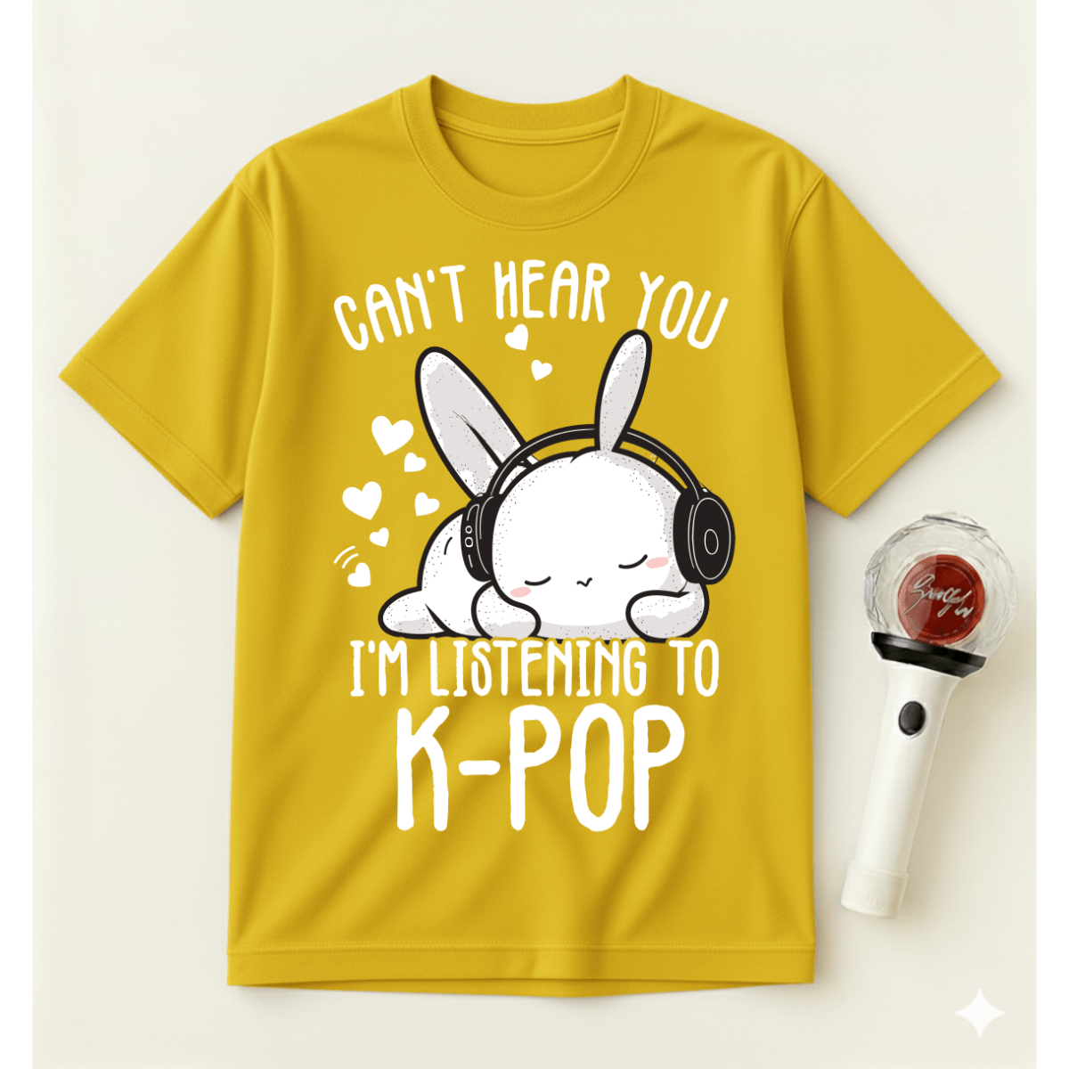 CAN’T HEAR YOU I’M LISTENING TO K-POP T-SHIRT