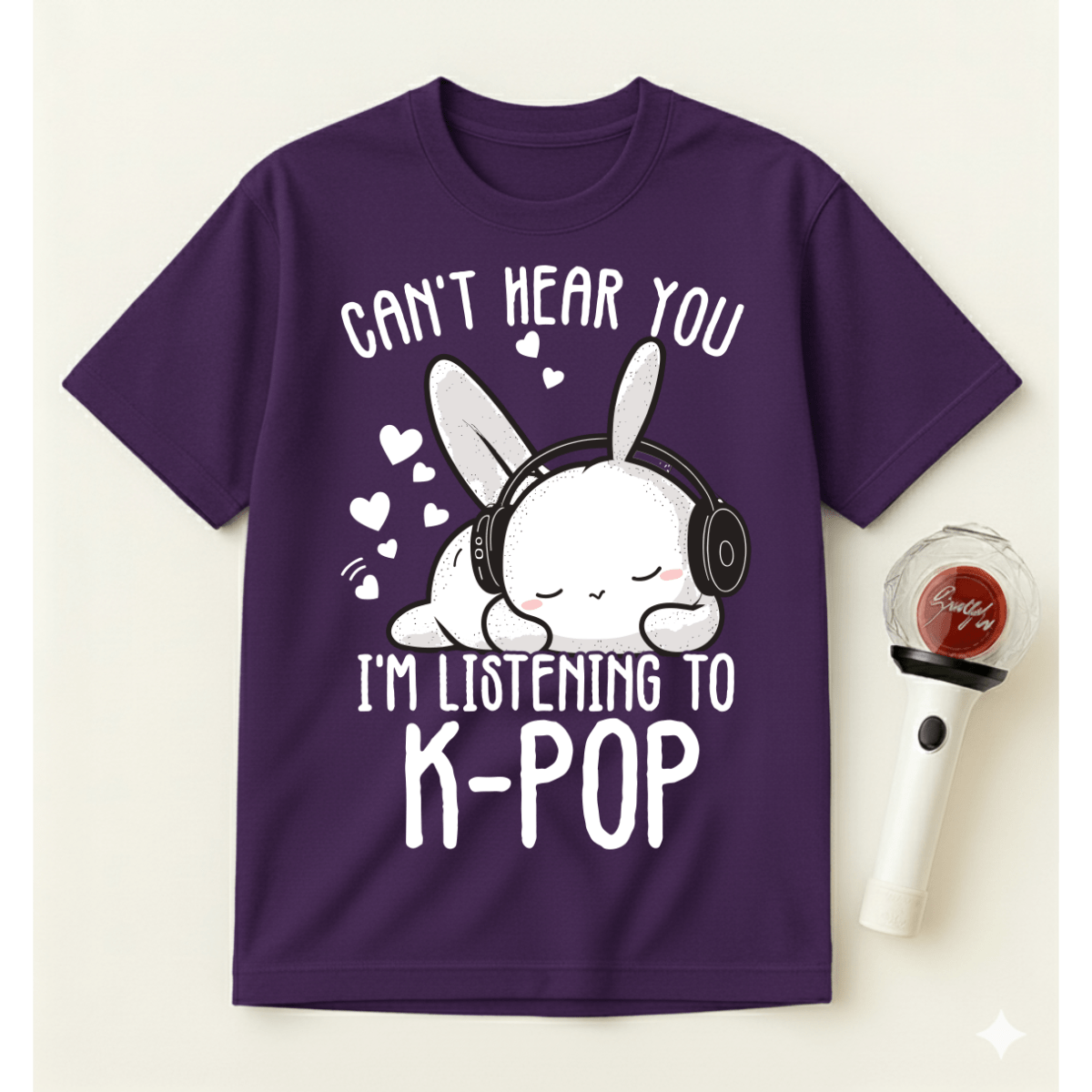 CAN’T HEAR YOU I’M LISTENING TO K-POP T-SHIRT