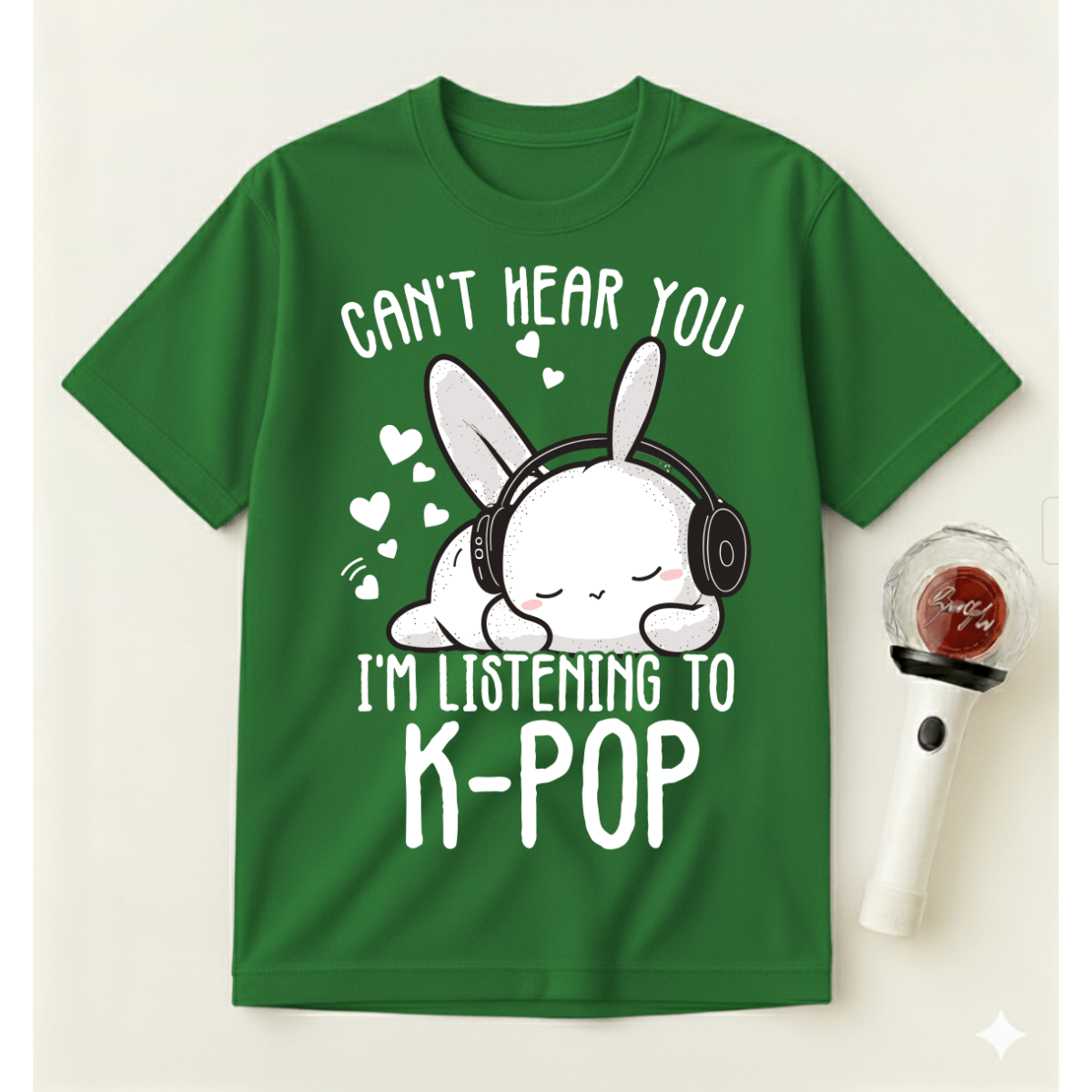 CAN’T HEAR YOU I’M LISTENING TO K-POP T-SHIRT