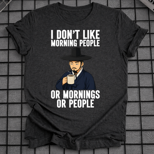 I DON'T LIKE MORNING PEOPLE T-SHIRT