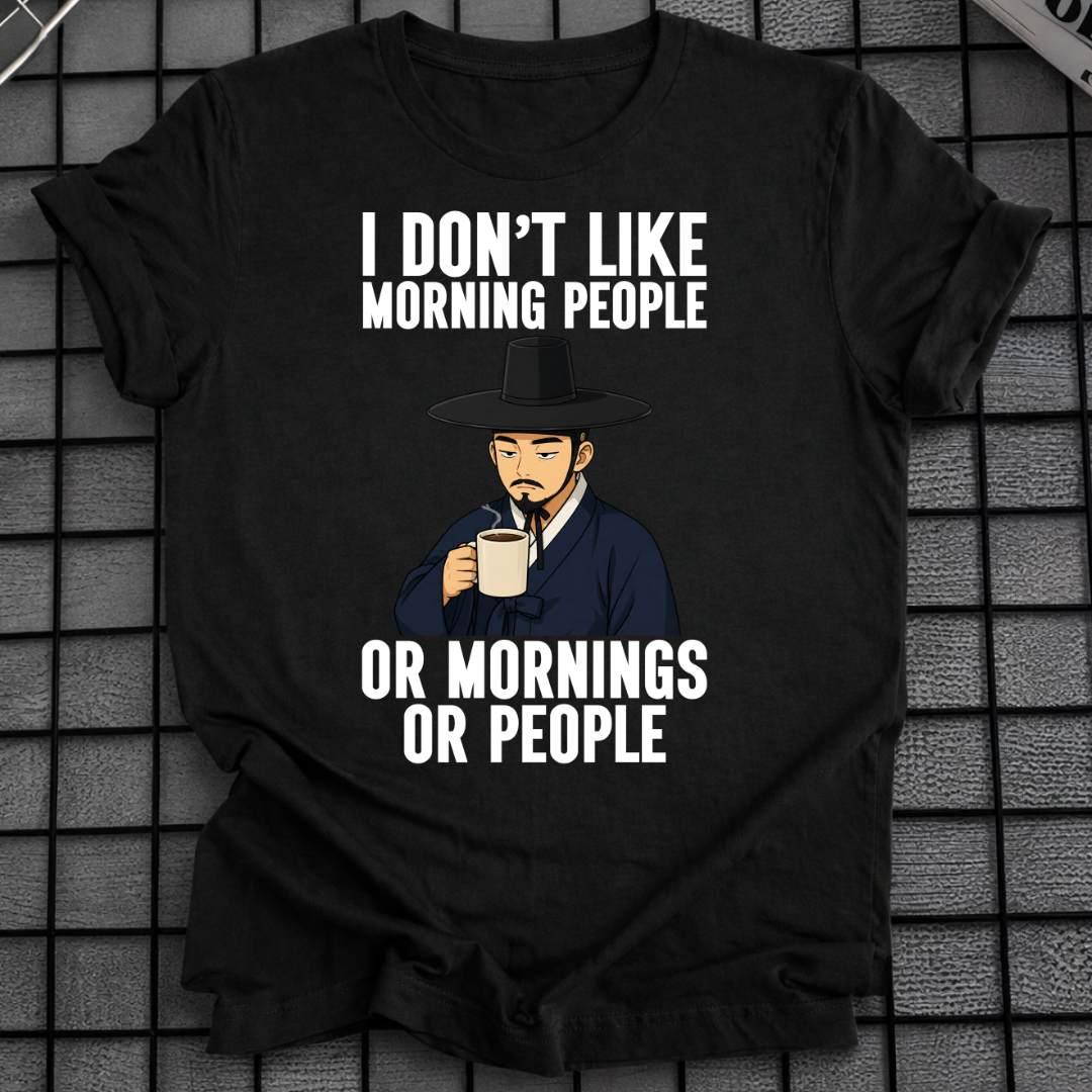 I DON'T LIKE MORNING PEOPLE T-SHIRT