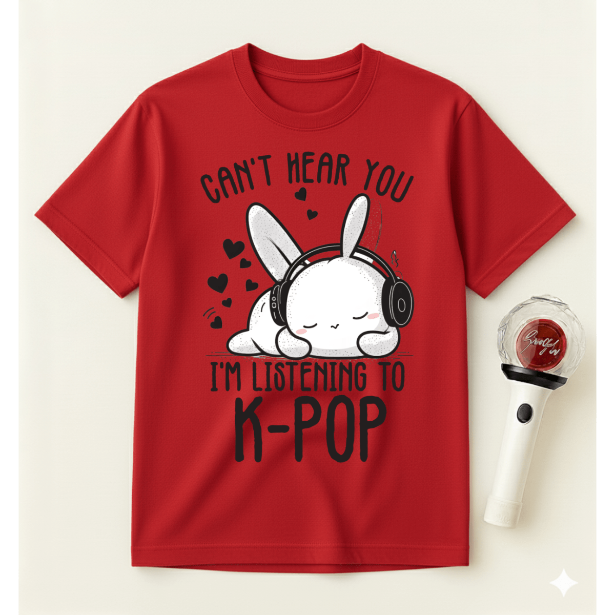 CAN'T HEAR YOU I'M LISTENING TO K-POP T-SHIRT