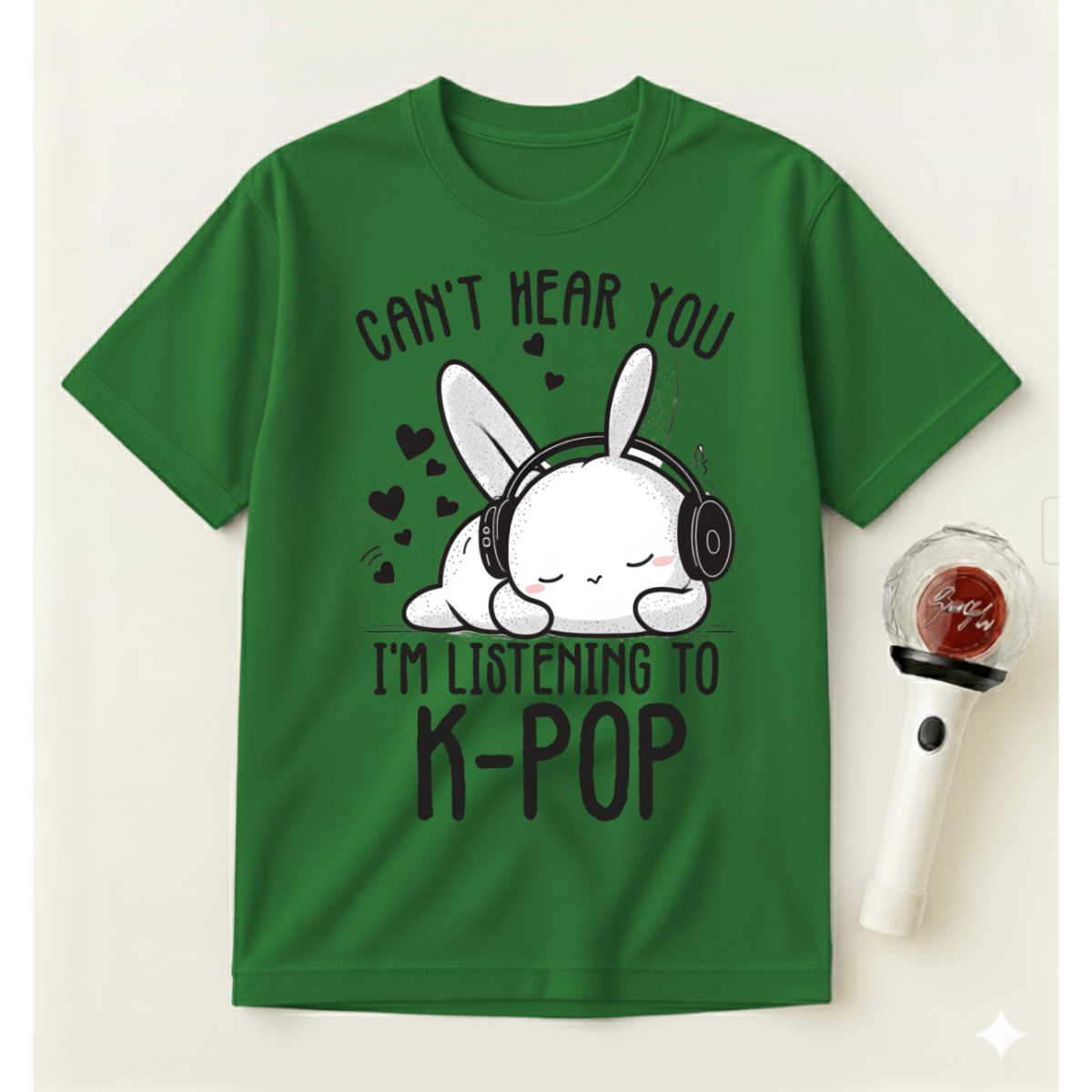 CAN'T HEAR YOU I'M LISTENING TO K-POP T-SHIRT