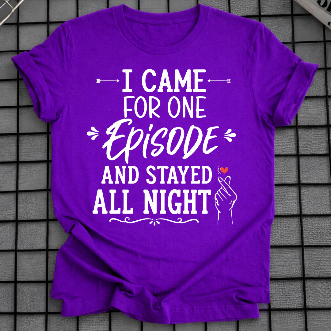 I CAME FOR ONE EPISODE T-SHIRT