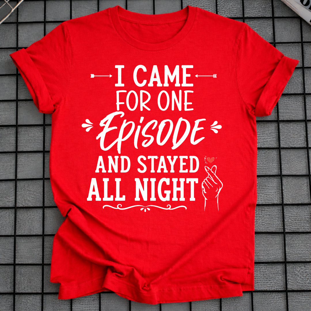 I CAME FOR ONE EPISODE T-SHIRT