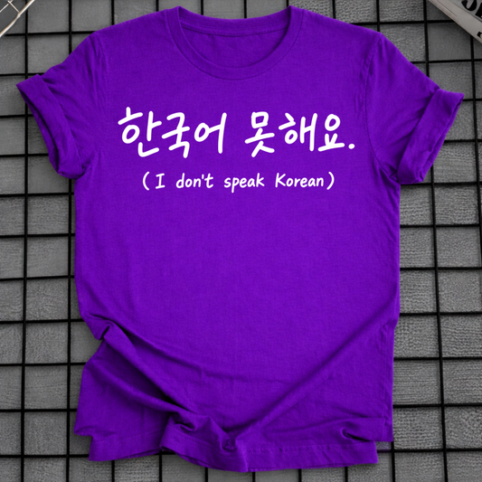 I DON'T SPEAK KOREAN T-SHIRT