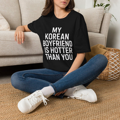 MY KOREAN BOYFRIEND IS HOTTER THAN YOU T-SHIRT