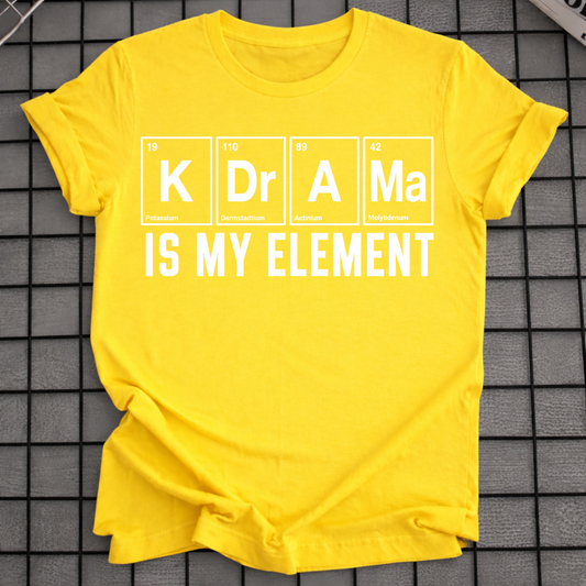K-DRAMA IS MY ELEMENT T-SHIRT