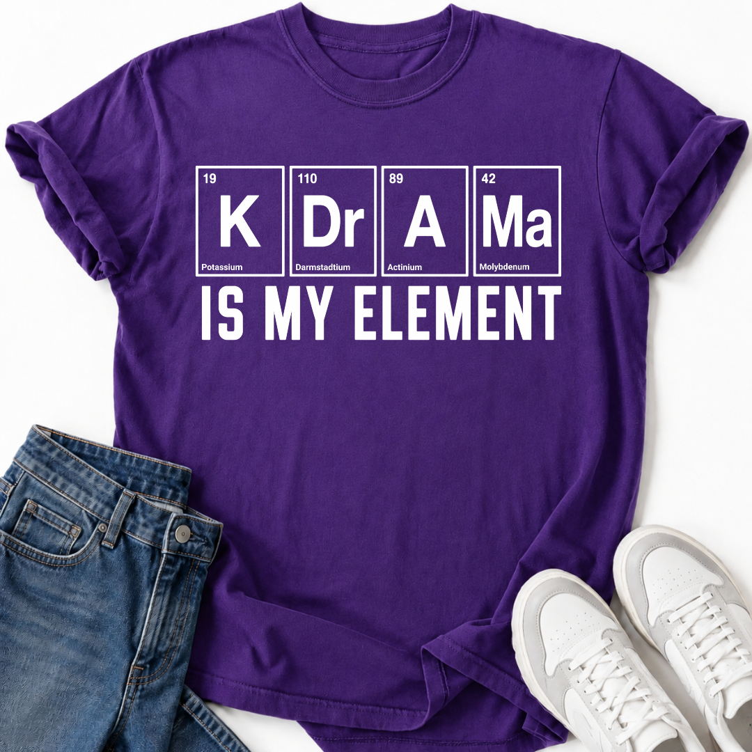 K-DRAMA IS MY ELEMENT T-SHIRT