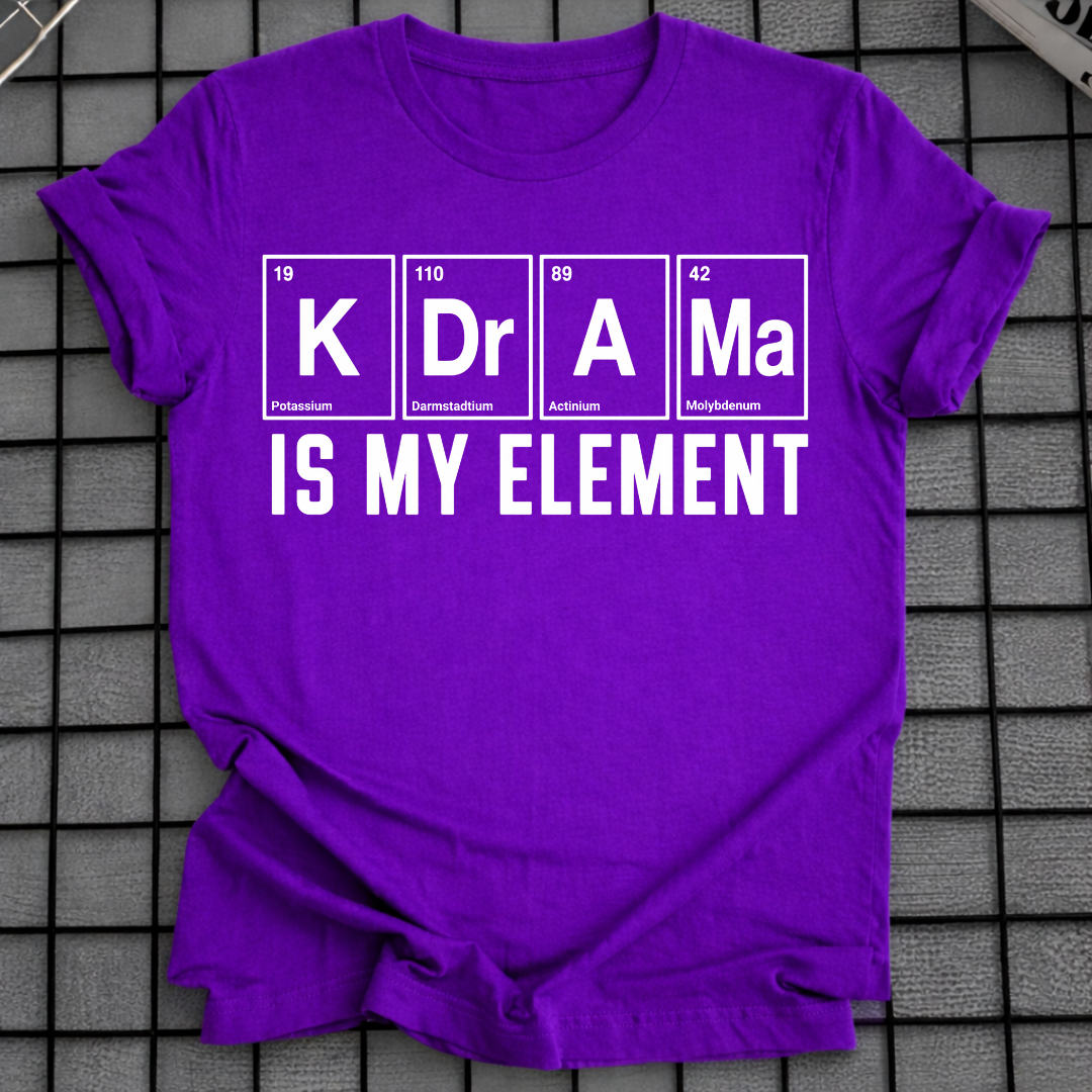 K-DRAMA IS MY ELEMENT T-SHIRT