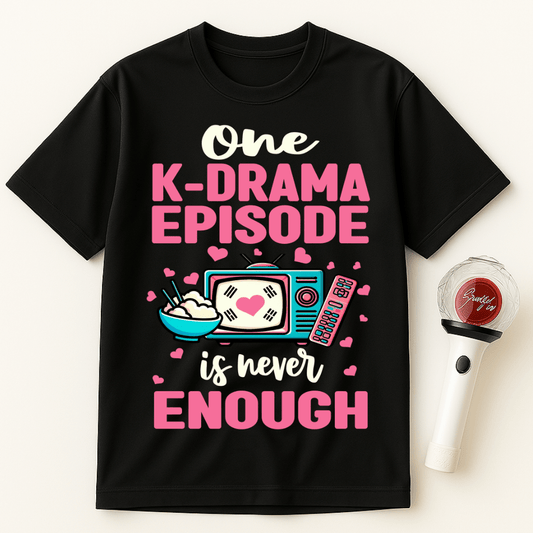 ONE K-DRAMA EPISODE IS NEVER ENOUGH UNISEX T-SHIRT