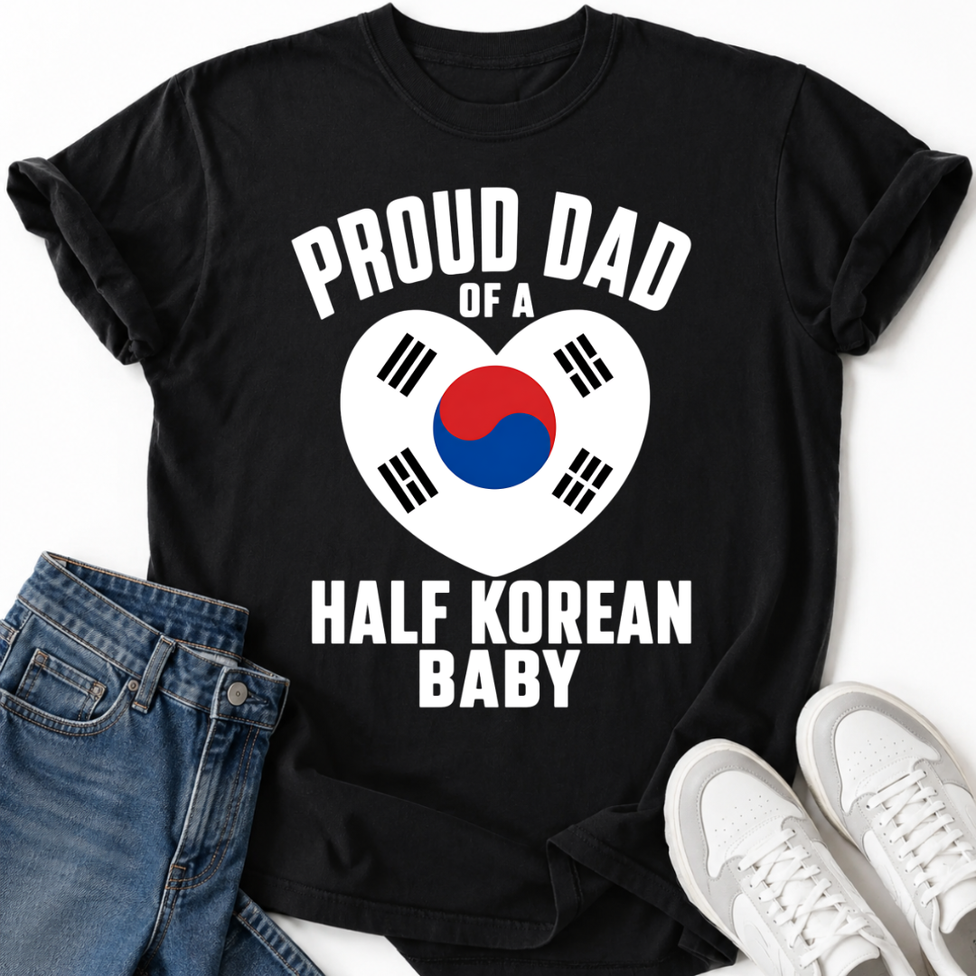 PROUD DAD OF A HALF KOREAN BABY T-SHIRT