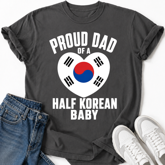 PROUD DAD OF A HALF KOREAN BABY T-SHIRT