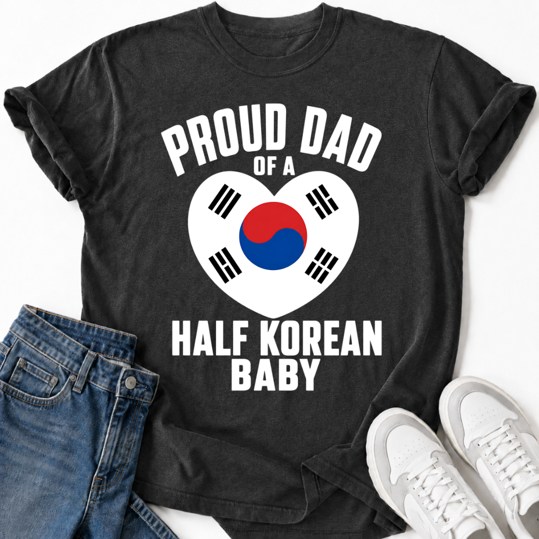 PROUD DAD OF A HALF KOREAN BABY T-SHIRT