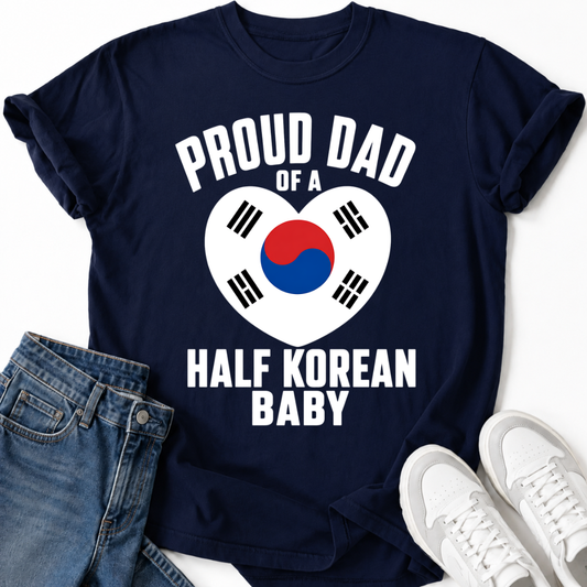 PROUD DAD OF A HALF KOREAN BABY T-SHIRT