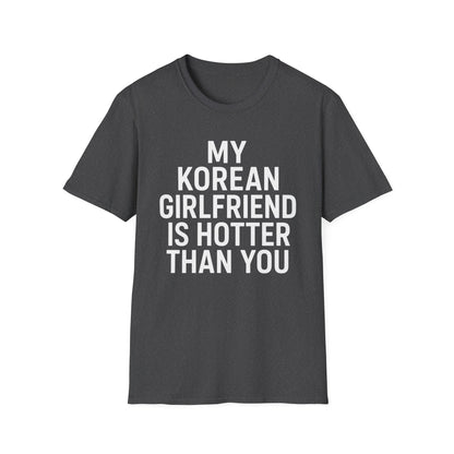 My Korean Girlfriend Is Hotter Than You T-Shirt