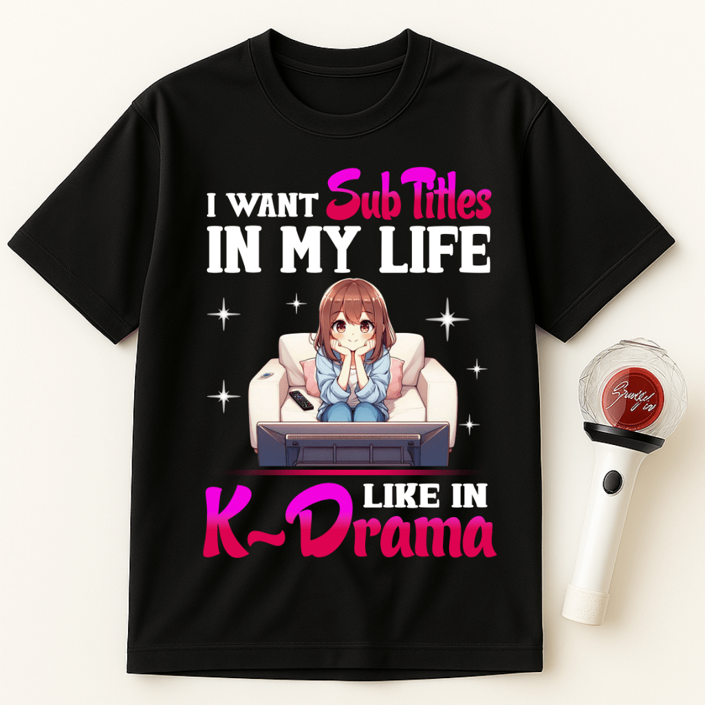 I WANT SUBTITLES IN MY LIFE LIKE IN K-DRAMA UNISEX T-SHIRT
