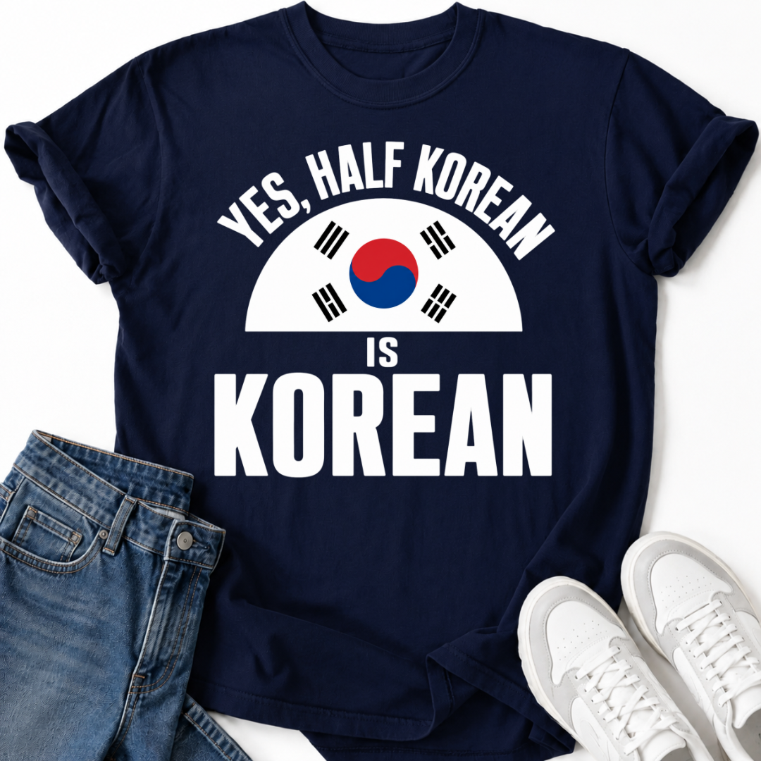 HALF KOREAN IS KOREAN T-SHIRT