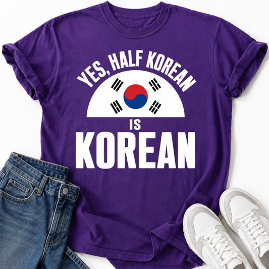 HALF KOREAN IS KOREAN T-SHIRT