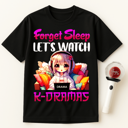 FORGET SLEEP LET'S WATCH K-DRAMAS UNISEX T-SHIRT