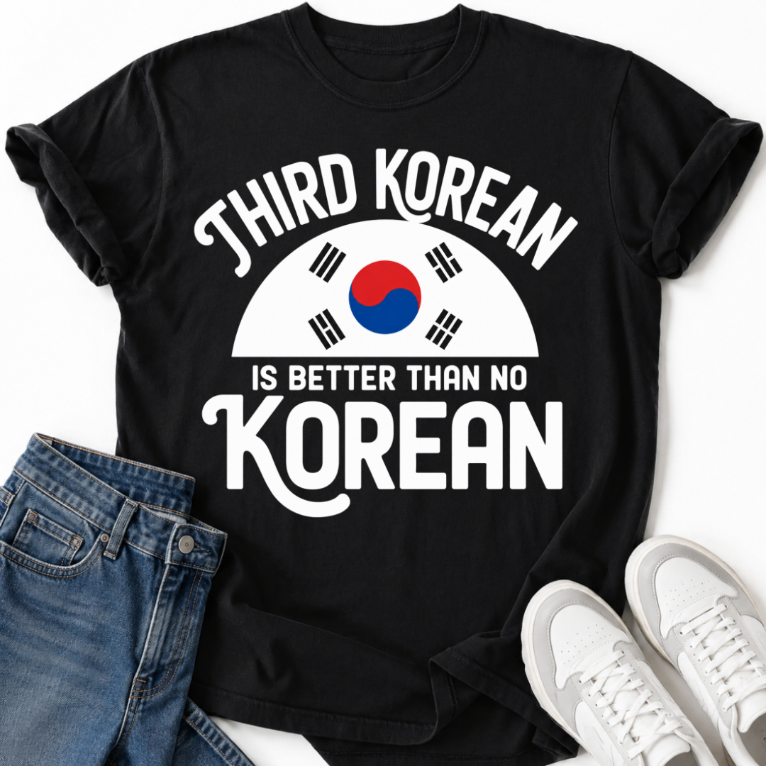 THIRD KOREAN IS BETTER T-SHIRT