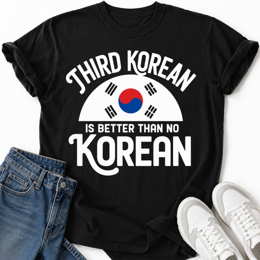 THIRD KOREAN IS BETTER T-SHIRT