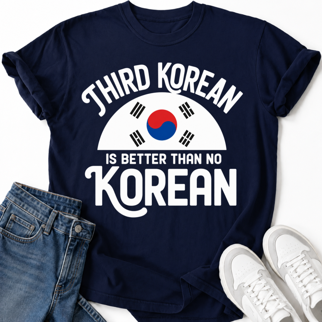 THIRD KOREAN IS BETTER T-SHIRT