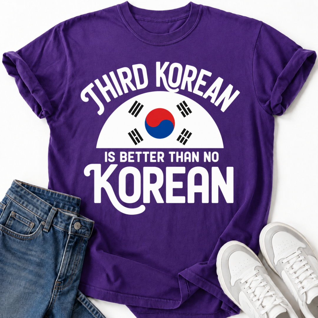 THIRD KOREAN IS BETTER T-SHIRT